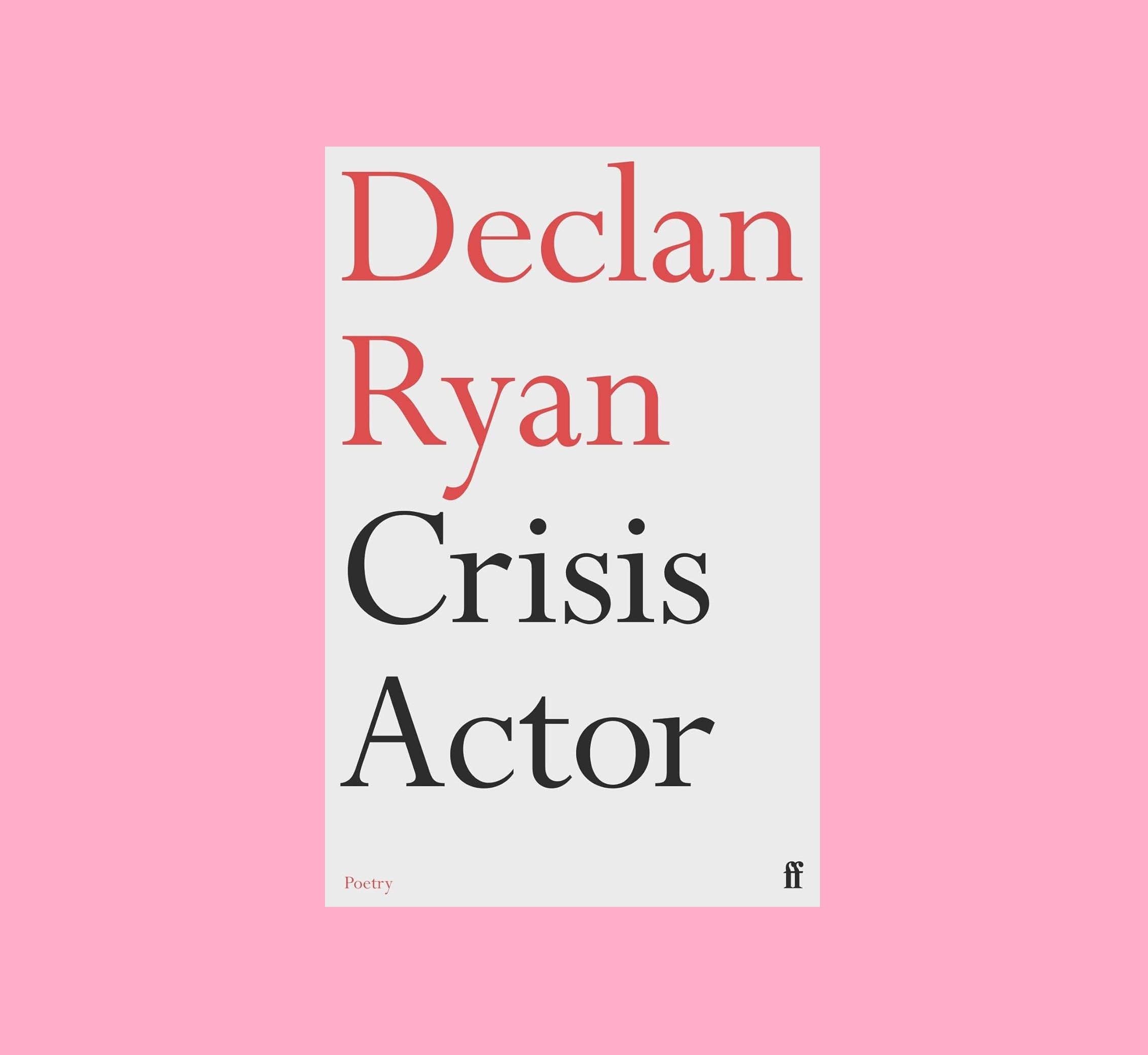Toughness & tenderness: on ‘Crisis Actor’ by Declan Ryan