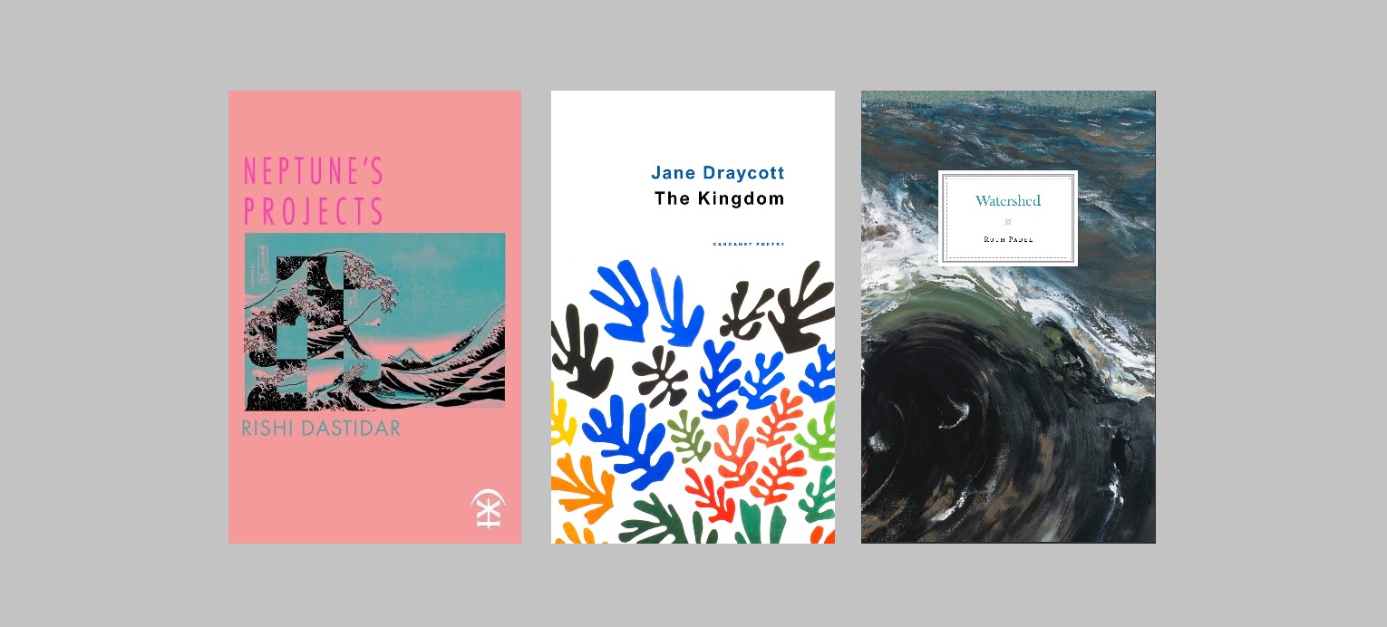 Kingdoms of Earth and Sea: on Rishi Dastidar, Jane Draycott, and Ruth Padel
